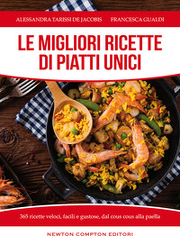 Le migliori ricette di piatti unici. 365 ricette veloci, facili e gustose dal cous cous alla paella - Librerie.coop Le migliori ricette di piatti unici. 365 ricette veloci, facili e gustose dal cous cous alla paella - Librerie.coop