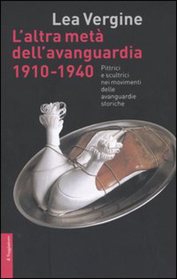 L'altra metà dell'avanguardia 1910-1940. Pittrici e scultrici nei movimenti delle avanguardie storiche - Librerie.coop L'altra metà dell'avanguardia 1910-1940. Pittrici e scultrici nei movimenti delle avanguardie storiche - Librerie.coop