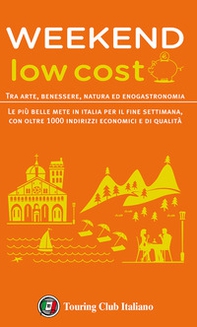 Weekend low cost. Tra arte, benessere, natura ed enogastronomia - Librerie.coop