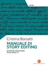 Manuale di story editing. Scrivere e riscrivere film e serie tv - Librerie.coop Manuale di story editing. Scrivere e riscrivere film e serie tv - Librerie.coop