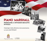 Piano Marshall. Propaganda e istituzioni educative in Puglia. Catalogo della Mostra documentaria a cura dell'IPSAIC - Librerie.coop