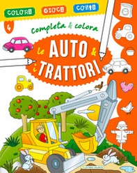 Le auto & i trattori. Completa & colora - Librerie.coop