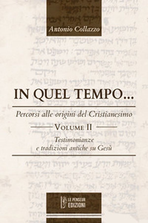 In quel tempo... Percorsi alle origini del Cristianesimo. Testimonianze e tradizioni antiche su Gesù - Vol. 2 - Librerie.coop In quel tempo... Percorsi alle origini del Cristianesimo. Testimonianze e tradizioni antiche su Gesù - Vol. 2 - Librerie.coop