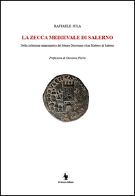 La zecca medievale di Salerno nella collezione numismatica del museo diocesano «San Matteo» di Salerno - Librerie.coop