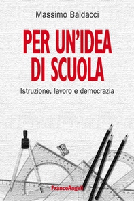Per un'idea di scuola. Istruzione, lavoro e democrazia - Librerie.coop Per un'idea di scuola. Istruzione, lavoro e democrazia - Librerie.coop