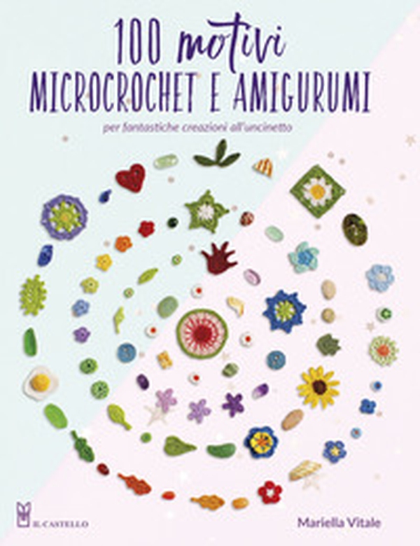 100 motivi microcrochet e amigurumi. Per fantastiche creazioni all'uncinetto - Librerie.coop 100 motivi microcrochet e amigurumi. Per fantastiche creazioni all'uncinetto - Librerie.coop
