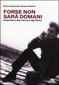 Forse non sarà domani. Invenzioni a due voci su Luigi Tenco - Librerie.coop