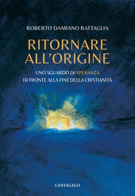 Ritornare all'origine. Uno sguardo di speranza di fronte alla fine della cristianità - Librerie.coop Ritornare all'origine. Uno sguardo di speranza di fronte alla fine della cristianità - Librerie.coop