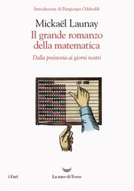 Il grande romanzo della matematica. Dalla preistoria ai giorni nostri - Librerie.coop