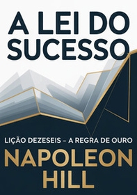 A lei do sucesso. Lição dezesseis. A regra de ouro - Librerie.coop