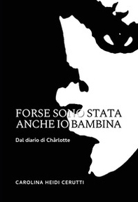 Forse sono stata anche io bambina. Dal diario di Chàrlotte - Librerie.coop