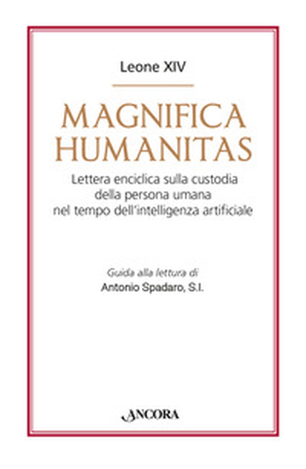 Magnifica humanitas. Lettera Enciclica sulla custodia della persona umana nel tempo dell'intelligenza artificiale - Librerie.coop