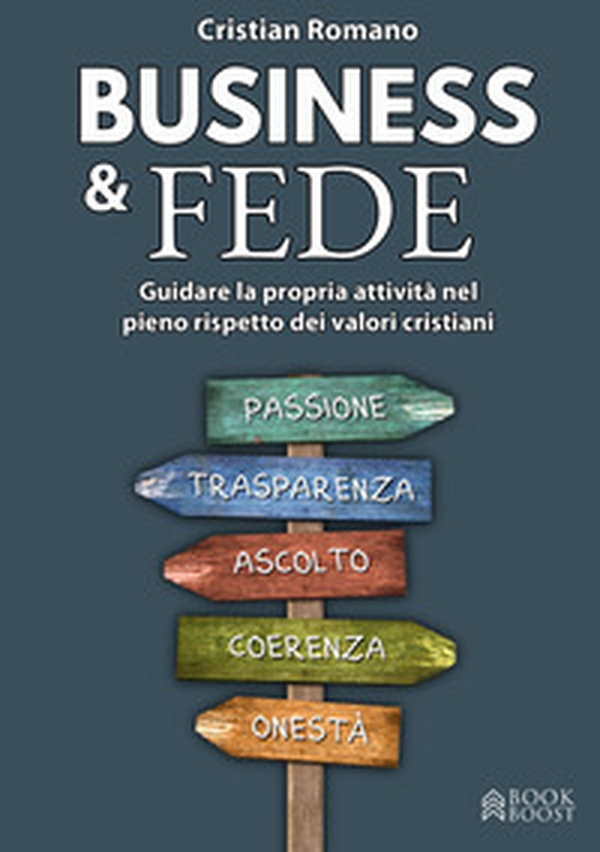 Business & fede. Guidare la propria attività nel pieno rispetto dei valori cristiani - Librerie.coop
