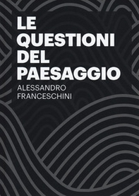 Le questioni del paesaggio - Librerie.coop Le questioni del paesaggio - Librerie.coop
