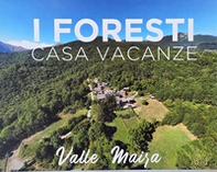 I foresti casa vacanze. Valle Maira. Ediz. italiana e inglese - Librerie.coop