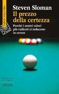 Il prezzo della certezza. Perché i nostri valori più radicati ci inducono in errore - Librerie.coop