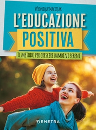 L'educazione positiva. Il metodo per crescere bambini sereni - Librerie.coop