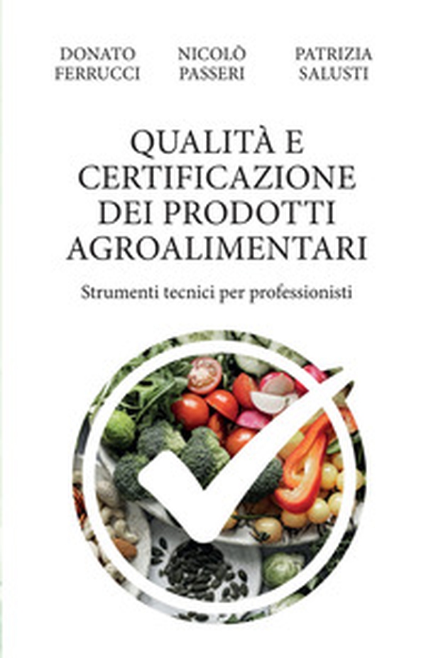 Qualità e certificazione dei prodotti agroalimentari. Strumenti tecnici per professionisti - Librerie.coop