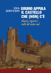 Grumo Appula. Il castello che (non) c'è. Blasoni, signorie, culti del nostro Sud - Librerie.coop