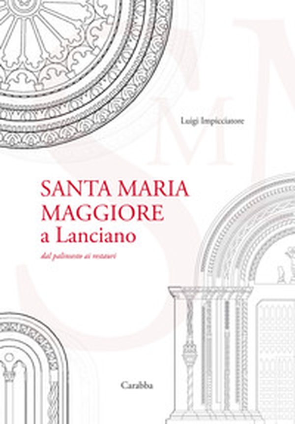 Santa Maria Maggiore a Lanciano. Dal palinsesto ai restauri - Librerie.coop Santa Maria Maggiore a Lanciano. Dal palinsesto ai restauri - Librerie.coop