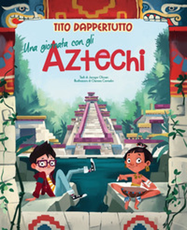 Una giornata con gli aztechi. Tito dappertutto - Librerie.coop Una giornata con gli aztechi. Tito dappertutto - Librerie.coop