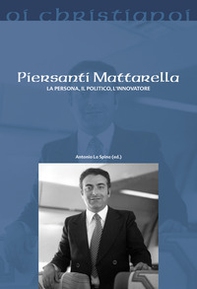 Piersanti Mattarella. La persona, il politico, l'innovatore - Librerie.coop