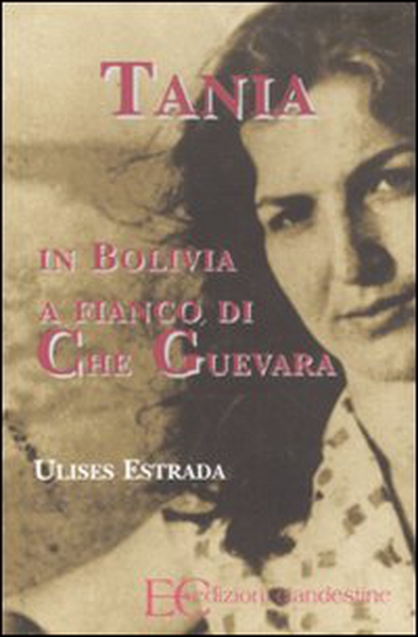 Tania in Bolivia a fianco di Che Guevara - Librerie.coop Tania in Bolivia a fianco di Che Guevara - Librerie.coop