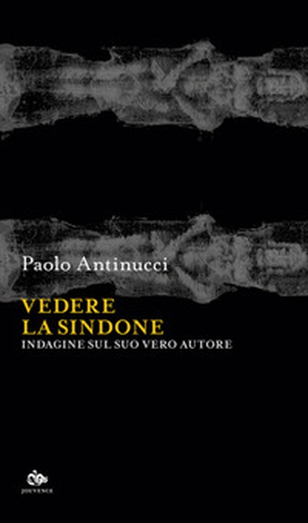 Vedere la Sindone. Indagine sul suo vero autore - Librerie.coop Vedere la Sindone. Indagine sul suo vero autore - Librerie.coop