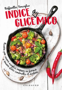 Indice gliceAmico. Ricette per vivere meglio, restare in forma e tenere sotto controllo il diabete - Librerie.coop Indice gliceAmico. Ricette per vivere meglio, restare in forma e tenere sotto controllo il diabete - Librerie.coop