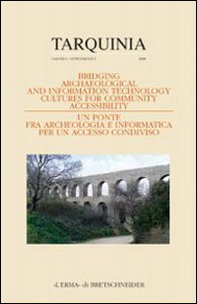 Bridging archaeological and IT culture for community accessibility. Atti del Convegno internazionale a chiusura del progetto europeo T.Arc.H.N.A. Milano 2007 - Librerie.coop