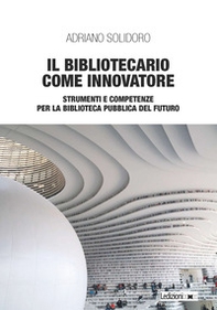 Il bibliotecario come innovatore. Strumenti e competenze per la biblioteca pubblica del futuro - Librerie.coop
