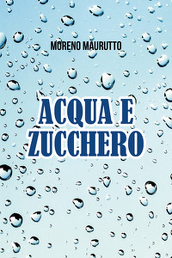 Acqua e zucchero - Librerie.coop Acqua e zucchero - Librerie.coop