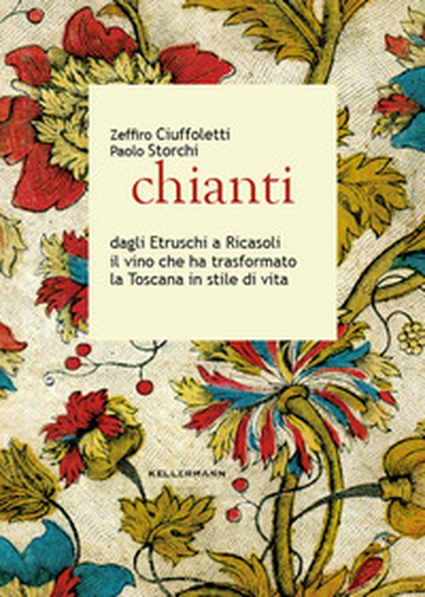 Chianti dagli Etruschi a Ricasoli il vino che ha trasformato la Toscana in stile di vita - Librerie.coop Chianti dagli Etruschi a Ricasoli il vino che ha trasformato la Toscana in stile di vita - Librerie.coop