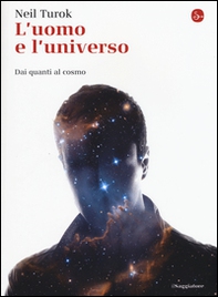 L'uomo e l'universo. Dai quanti al cosmo - Librerie.coop L'uomo e l'universo. Dai quanti al cosmo - Librerie.coop