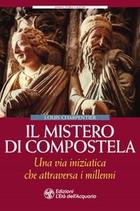 Il mistero di Compostela. Una via iniziatica che attraversa i millenni - Librerie.coop Il mistero di Compostela. Una via iniziatica che attraversa i millenni - Librerie.coop