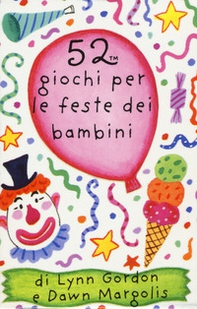 52 giochi per le feste dei bambini. Carte - Librerie.coop