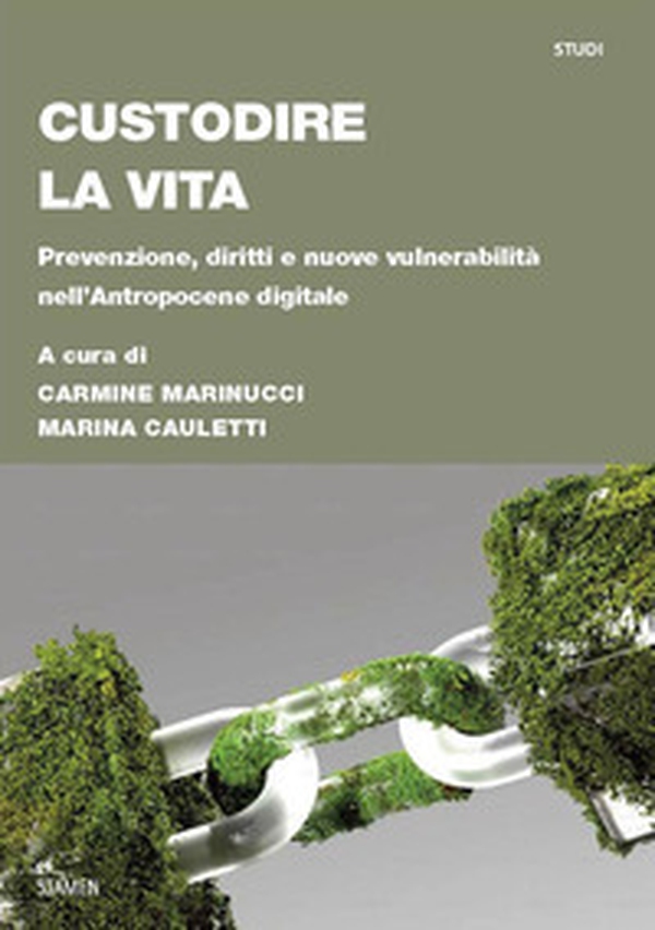 Custodire la vita. Prevenzione, diritti e nuove vulnerabilità nell'Antropocene digitale - Librerie.coop