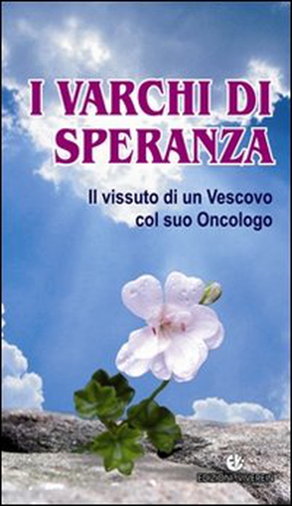 I varchi di speranza. Il vissuto di un Vescovo col suo Oncologo - Librerie.coop I varchi di speranza. Il vissuto di un Vescovo col suo Oncologo - Librerie.coop