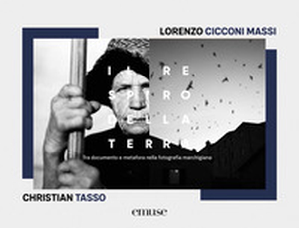 Il respiro della terra. Tra documento e metafora nella fotografia marchigiana - Librerie.coop Il respiro della terra. Tra documento e metafora nella fotografia marchigiana - Librerie.coop