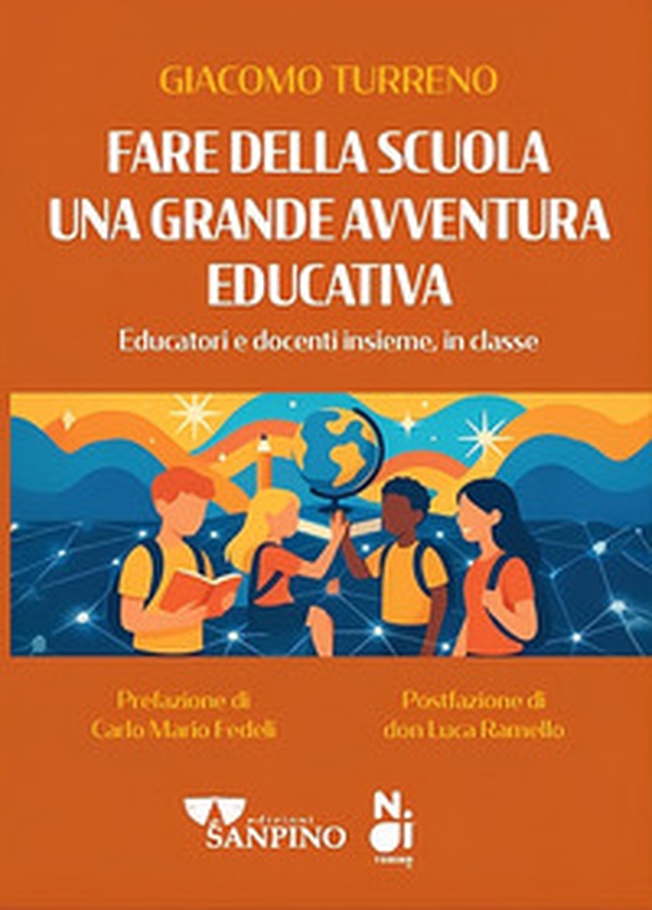 Fare della scuola una grande avventura educativa. Educatori e docenti insieme, in classe - Librerie.coop