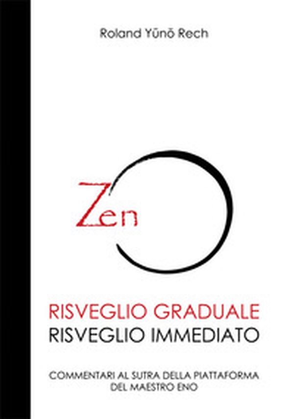 Risveglio graduale, risveglio immediato. Commentari al sutra della piattaforma del maestro Eno - Librerie.coop