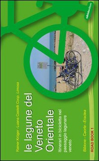 Le lagune del Veneto orientale. Itinerari in bicicletta nel paesaggio lagunare veneto. Bibione, Caorle, Eraclea - Librerie.coop
