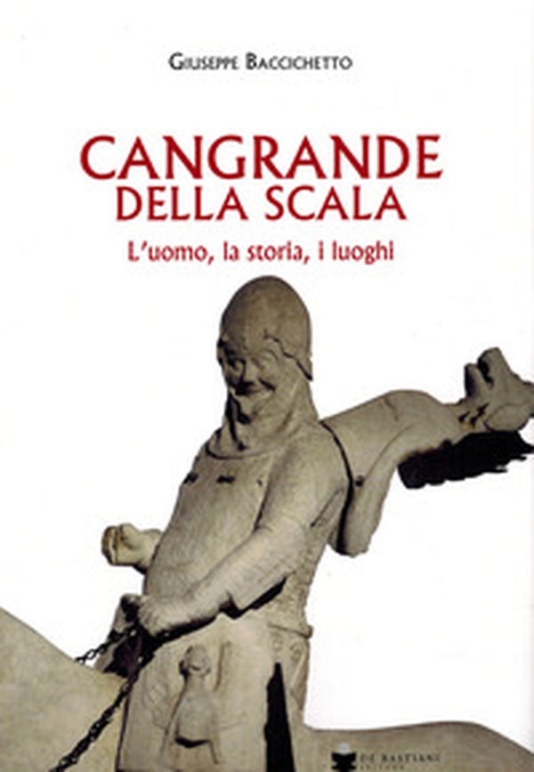 Cangrande Della Scala. L'uomo, la storia, i luoghi - Librerie.coop Cangrande Della Scala. L'uomo, la storia, i luoghi - Librerie.coop