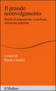 Il grande sconvolgimento. Rischi di stagnazione, tecnologia, istituzioni politiche - Librerie.coop