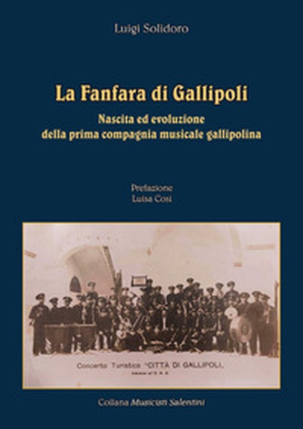 La fanfara di Gallipoli. Nascita ed evoluzione della prima compagnia musicale gallipolina - Librerie.coop La fanfara di Gallipoli. Nascita ed evoluzione della prima compagnia musicale gallipolina - Librerie.coop