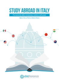 Study abroad in Italy. Fra economia della conoscenza, turismo e soft power - Librerie.coop