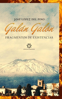 Galán Galón. Fragmentos de existencias - Librerie.coop