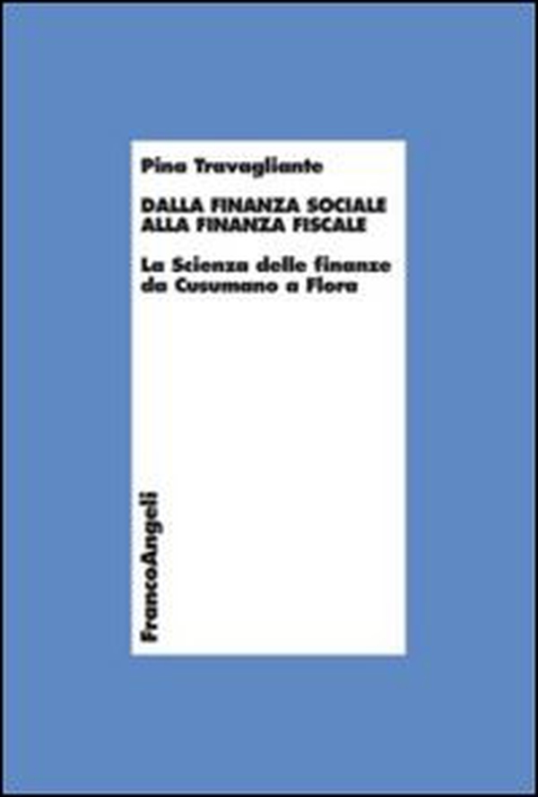 Dalla finanza sociale alla finanza fiscale. La scienza delle finanze da Cusumano a Flora - Librerie.coop Dalla finanza sociale alla finanza fiscale. La scienza delle finanze da Cusumano a Flora - Librerie.coop