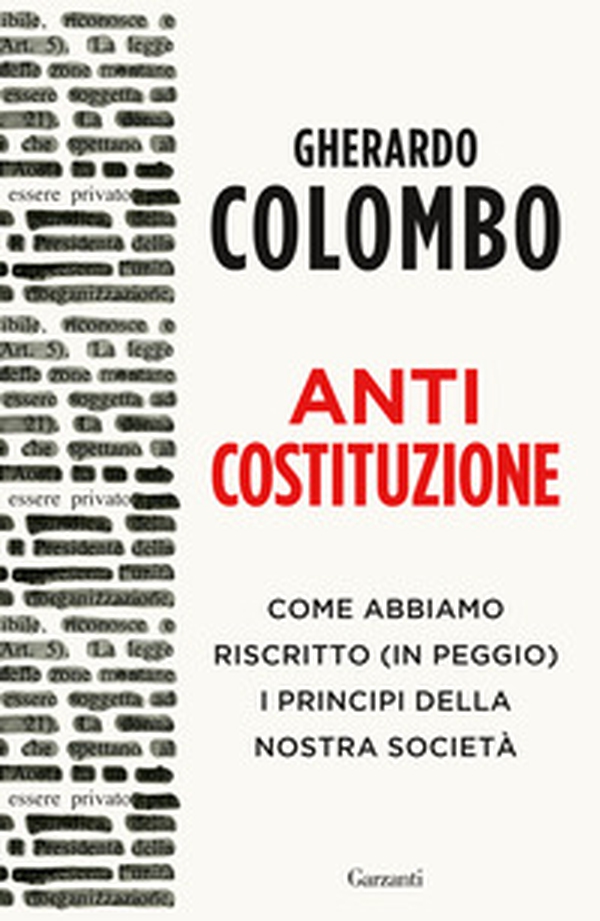 Anticostituzione. Come abbiamo riscritto (in peggio) i principi della nostra società - Librerie.coop Anticostituzione. Come abbiamo riscritto (in peggio) i principi della nostra società - Librerie.coop