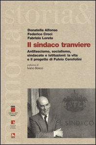 Il sindaco tranviere. Antifascismo, socialismo, sindacato e istituzioni: la vita e il progetto di Fulvio Cerofolini - Librerie.coop Il sindaco tranviere. Antifascismo, socialismo, sindacato e istituzioni: la vita e il progetto di Fulvio Cerofolini - Librerie.coop